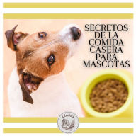 Secretos De La Comida Casera Para Mascotas