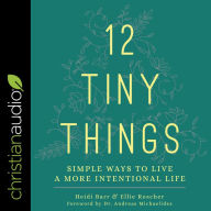 12 Tiny Things: Simple Ways to Live a More Intentional Life