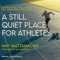 A Still Quiet Place for Athletes: Mindfulness Skills For Achieving Peak Performance & Finding Flow In Sports & Life