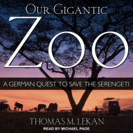 Our Gigantic Zoo: A German Quest to Save the Serengeti