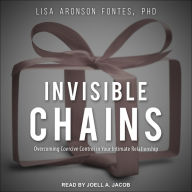 Invisible Chains: Overcoming Coercive Control in Your Intimate Relationship