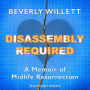 Disassembly Required: A Memoir of Midlife Resurrection