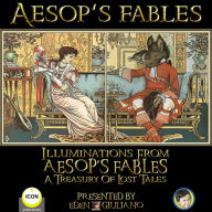 Aesop`s Fables: Illuminations From Aesop`s Fables A Treasury Of Lost Tales