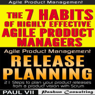 Agile Product Management (Box Set): The 7 skills of Highly Effective Agile Product Managers & Release Planning: 21 Steps to Plan Your Product Releases
