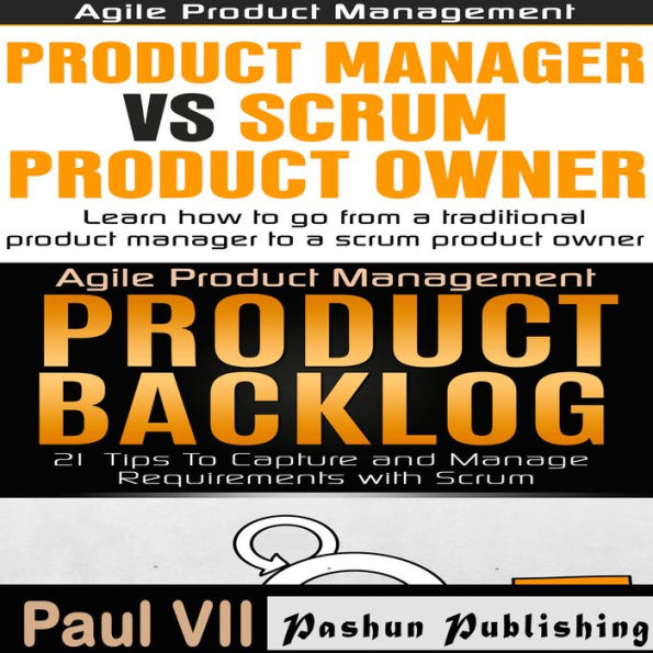 Agile Product Management Box Set: Product Manager vs Scrum Product Owner & Product Backlog 21 Tips