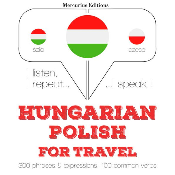 Magyar - lengyel: utazáshoz: I listen, I repeat, I speak : language learning course