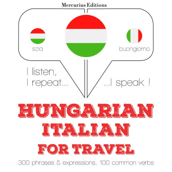 Magyar - olasz: utazáshoz: I listen, I repeat, I speak : language learning course