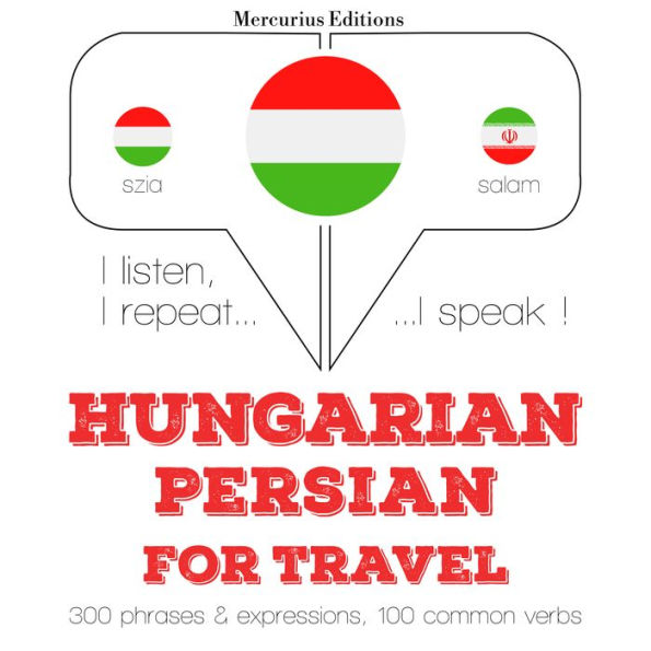 Magyar - perzsa: utazáshoz: I listen, I repeat, I speak : language learning course