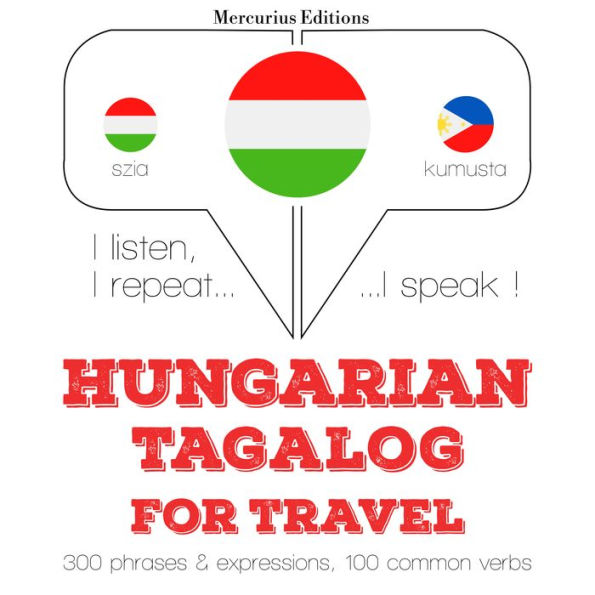 Magyar - tagalog: utazáshoz: I listen, I repeat, I speak : language learning course