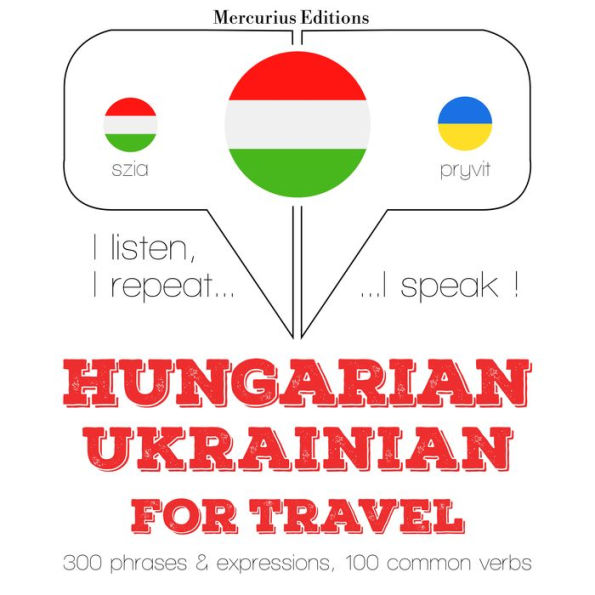 Magyar - ukrán: utazáshoz: I listen, I repeat, I speak : language learning course