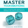 Master Your Emotions: How to Overcome Negativity, Manage Feelings & End Anxiety