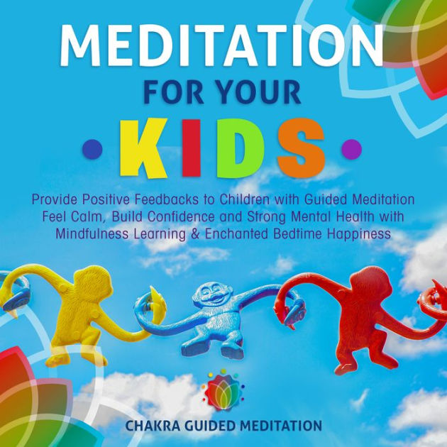 Meditation for Your Kids: Provide Positive Feedbacks to Children with ...