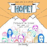 Your Life Is a Life of Hope!: Thoughts on Things That Make Life Worth Living