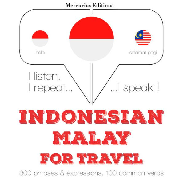 kata perjalanan dan frase dalam bahasa Melayu: I listen, I repeat, I speak : language learning course