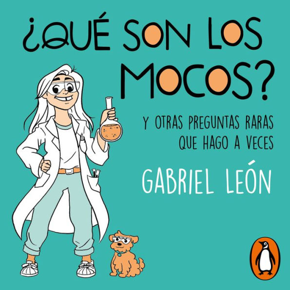 ¿Qué son los mocos?: Y otras preguntas raras que hago a veces