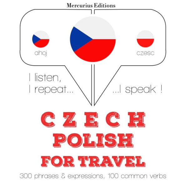 ¿esko - polsky: Pro cestování: I listen, I repeat, I speak : language learning course
