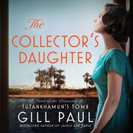 The Collector's Daughter: A Novel of the Discovery of Tutankhamun's Tomb