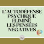 L'AUTODÉFENSE PSYCHIQUE: ÉLIMINE LES PENSÉES NÉGATIVES