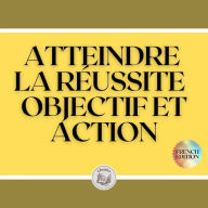 ATTEINDRE LA RÉUSSITE: OBJECTIF ET ACTION