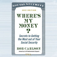 Where's My Money?: Secrets to Getting the Most out of Your Social Security