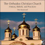 The Orthodox Christian Church: History, Beliefs, and Practices