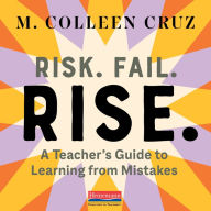 Risk. Fail. Rise.: A Teacher's Guide to Learning from Mistakes (Abridged)