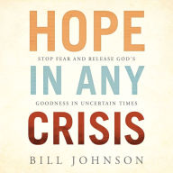 Hope in Any Crisis: Stop Fear and Release Release God's Goodness in Uncertain Times