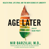 Age Later: Health Span, Life Span, and the New Science of Longevity