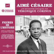 Aimé Césaire. Une biographie expliquée