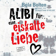 Alibi für eine eiskalte Liebe (ungekürzt)