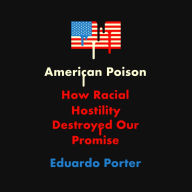 American Poison: How Racial Hostility Destroyed Our Promise