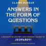 Answers in the Form of Questions: A Definitive History and Insider's Guide to Jeopardy!