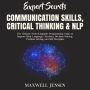Expert Secrets - Communication Skills, Critical Thinking & NLP: The Ultimate Neuro-Linguistic Programming Guide to Improve Body Language, Charisma, Decision Making, Problem Solving
