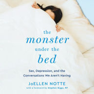 The Monster Under the Bed: Sex, Depression, and the Conversations We Aren't Having