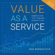 Value as a Service: Embracing the Coming Disruption