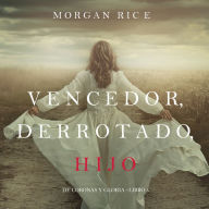 Vencedor, Derrotado, Hijo (De Coronas Y Gloria-Libro 8)