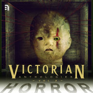 Victorian Anthologies: Horror - Volume 2: A Collection of Classic Tales to Chill the Blood and Thrill the Senses