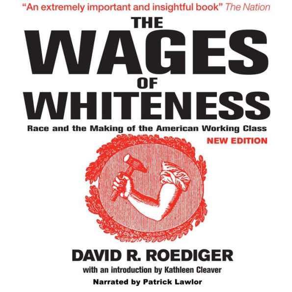 The Wages of Whiteness: Race and the Making of the American Working Class