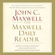 The Maxwell Daily Reader: 365 Days of Insight to Develop the Leader Within You and Influence Those Around You