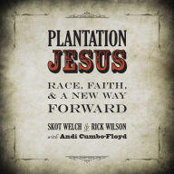 Plantation Jesus: Race, Faith, & A New Way Forward