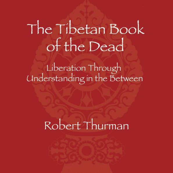 The Tibetan Book of the Dead: Liberation Through Understanding in the Between