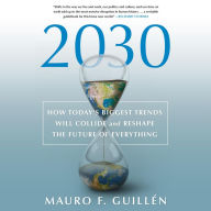 2030: How Today's Biggest Trends Will Collide and Reshape the Future of Everything