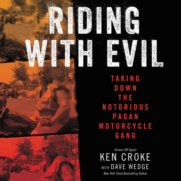 Riding with Evil: Taking Down the Notorious Pagan Motorcycle Gang