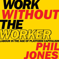 Work Without the Worker: Labour in the Age of Platform Capitalism