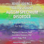 What Science Tells Us about Autism Spectrum Disorder: Making the Right Choices for Your Child