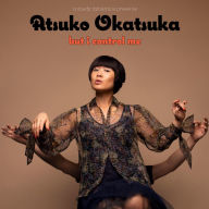 Atsuko Okatsuka: But I Control Me