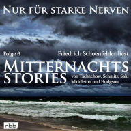 Mitternachtsstories von Tschechow, Schmitz, Saki, Middleton, Hodgson - Nur für starke Nerven, Folge 6 (ungekürzt)