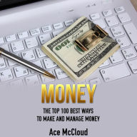 Money: The Top 100 Best Ways To Make And Manage Money