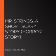 Mr. Strings: A Short Scary Story (Horror Story)