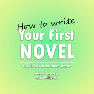 How To Write Your First Novel: A Guide For Aspiring Fiction Authors